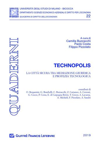 Technopolis. La città sicura tra mediazione giuridica e profezia tecnologica  - Libro Giuffrè 2019, Univ. Mi Bicocca-Dip. dir. per l'economia | Libraccio.it