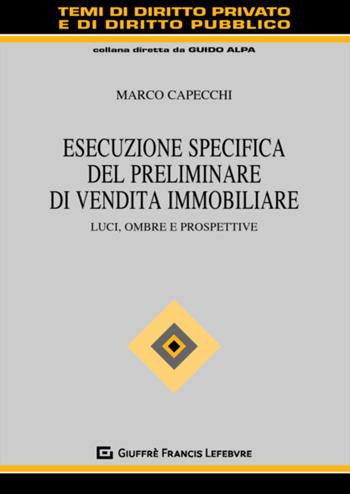 Esecuzione specifica del preliminare di vendita immobiliare. Luci, ombre e prospettive - Marco Capecchi - Libro Giuffrè 2019, Temi diritto privato e diritto pubblico | Libraccio.it