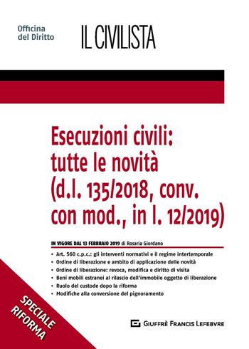 Esecuzioni civili: tutte le novità (d.l. 135/2018, conv. con mod., in l. 12/2019) - Rosaria Giordano - Libro Giuffrè 2019 | Libraccio.it