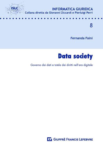 Data Society. Governo dei dati e tutela dei diritti nell'era digitale - Fernanda Faini - Libro Giuffrè 2019, Informatica giuridica | Libraccio.it