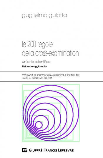 Le 200 regole della cross-examination. Un'arte scientifica - Guglielmo Gulotta - Libro Giuffrè 2012, Psicologia giuridica e criminale | Libraccio.it
