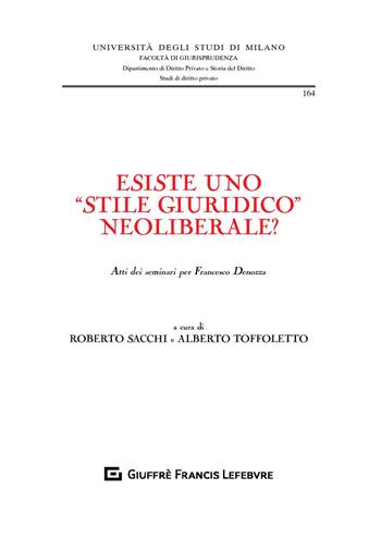 Esiste uno «stile giuridico» neoliberale? Atti dei seminari per Francesco Denozza  - Libro Giuffrè 2019, Univ. Milano-Fac. di giurisprudenza | Libraccio.it