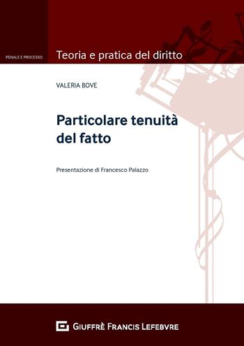 Particolare tenuità del fatto - Valeria Bove - Libro Giuffrè 2019, Teoria e pratica del diritto. Penale e processo | Libraccio.it