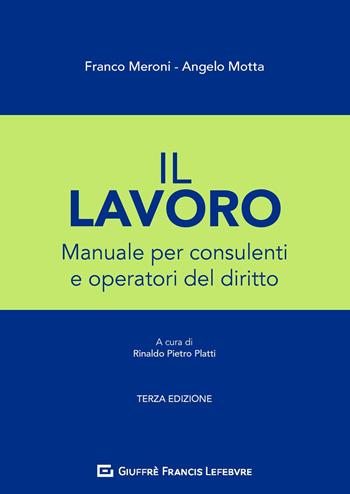 Il lavoro. Manuale per consulenti e operatori del diritto - Angelo Motta, Franco Meroni - Libro Giuffrè 2019 | Libraccio.it