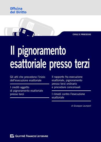 Il pignoramento esattoriale presso terzi - Giuseppe Lauropoli - Libro Giuffrè 2019, Officina. Civile e processo | Libraccio.it