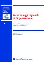 Verso le leggi regionali di IV generazione. Studi dal XXI Convegno nazionale (Varese, 28-29 settembre 2018)