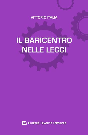 Il baricentro nelle leggi - Vittorio Italia - Libro Giuffrè 2019, L'anima nelle leggi | Libraccio.it