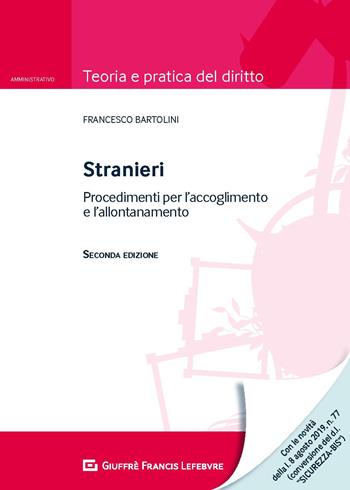 Stranieri. Procedimenti per l'accoglimento e l'allontanamento - Francesco Bartolini - Libro Giuffrè 2019, Teoria e pratica del diritto. Amministr. | Libraccio.it