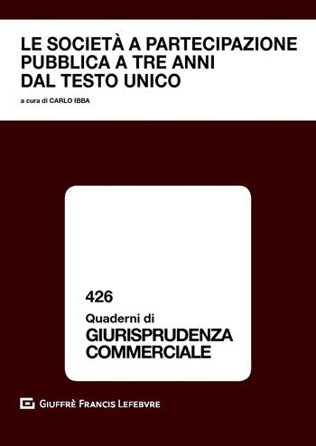 Le società a partecipazione pubblica a tre anni dal Testo Unico - Carlo Ibba - Libro Giuffrè 2019, Quaderni di giurisprudenza commerciale | Libraccio.it