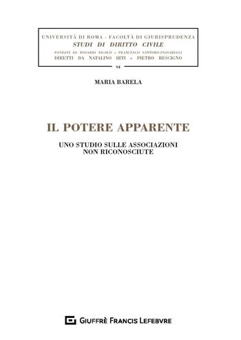 Il potere apparente. Uno studio sulle associazioni non riconosciute - Maria Barela - Libro Giuffrè 2019, Univ. Roma-Studi di diritto civile | Libraccio.it