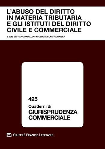 L' abuso del diritto in materia tributaria e gli istituti del diritto civile e commerciale  - Libro Giuffrè 2019, Quaderni di giurisprudenza commerciale | Libraccio.it