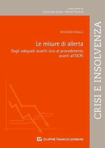 Le misure di allerta. Dagli adeguati assetti sino al procedimento avanti all'OCRI - Riccardo Ranalli - Libro Giuffrè 2019 | Libraccio.it