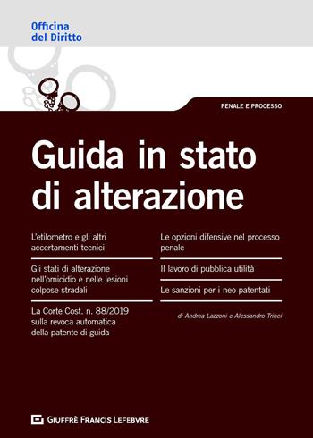 Guida in stato di alterazione - Andrea Lazzoni, Alessandro Trinci - Libro Giuffrè 2019, Officina. Penale e processo | Libraccio.it