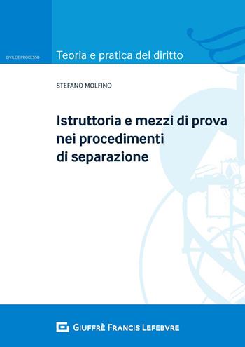 Istruttoria e mezzi di prova nei procedimenti di separazione - Stefano Molfino - Libro Giuffrè 2019, Teoria e pratica del diritto. Civile e processo | Libraccio.it