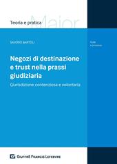 Negozi di destinazione e trust nella prassi giudiziaria. Giurisdizione contenziosa e volontaria