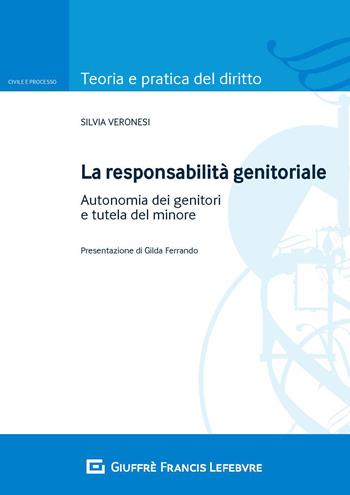 La responsabilità genitoriale. Autonomia dei genitori e tutela del minore - Silvia Veronesi - Libro Giuffrè 2020, Teoria e pratica del diritto. Civile e processo | Libraccio.it