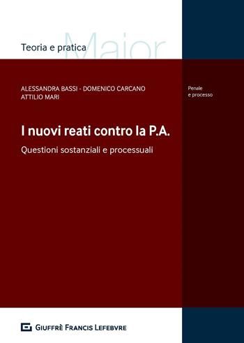 I nuovi reati contro la P.A. Questioni processuali e sostanziali - Domenico Carcano, Alessandra Bassi, Attilio Mari - Libro Giuffrè 2019, Teoria e pratica del diritto. Maior | Libraccio.it