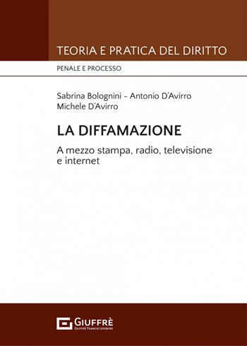 La diffamazione - Sabrina Bolognini, D' Avirro Antonio, D' Avirro Michele - Libro Giuffrè 2022, Teoria e pratica del diritto. Penale e processo | Libraccio.it