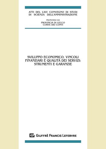 Sviluppo economico, vincoli finanziari e qualità dei servizi: strumenti e garanzie  - Libro Giuffrè 2019, Centro studi amministrativi della Provincia di Como | Libraccio.it