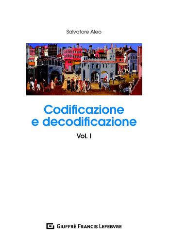 Codificazione e decodificazione. Vol. 1 - Salvatore Aleo - Libro Giuffrè 2019 | Libraccio.it