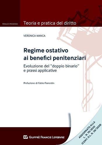 Regime ostativo ai benefici penitenziari. Evoluzione del «doppio binario» e prassi applicative - Veronica Manca - Libro Giuffrè 2020, Teoria e pratica del diritto. Penale e processo | Libraccio.it