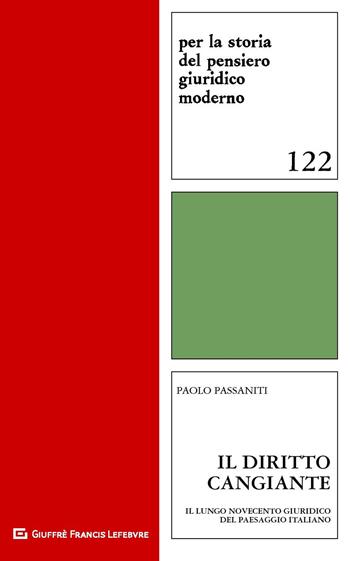 Il diritto cangiante. Il lungo Novecento giuridico del paesaggio italiano - Paolo Passaniti - Libro Giuffrè 2019, Per la storia pensiero giuridico moderno | Libraccio.it