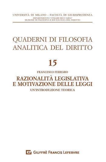 Razionalià legislativa e motivazione delle leggi. Un'introduzione teorica - Francesco Ferraro - Libro Giuffrè 2019, Univ. Milano-Fac. di giurisprudenza | Libraccio.it