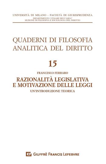 Razionalià legislativa e motivazione delle leggi. Un'introduzione teorica - Francesco Ferraro - Libro Giuffrè 2019, Univ. Milano-Fac. di giurisprudenza | Libraccio.it