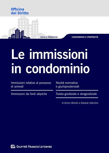 Le immissioni in condominio - Enrico Morello, Edoardo Valentino - Libro Giuffrè 2019, Officina. Civile e processo | Libraccio.it