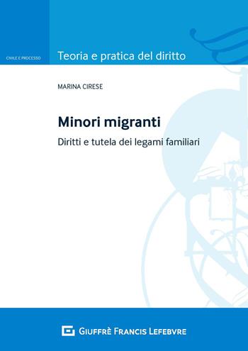 Minori migranti. Diritti e tutela dei legami familiari - Marina Cirese - Libro Giuffrè 2020, Teoria e pratica del diritto. Civile e processo | Libraccio.it