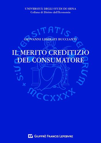 il merito creditizio del consumatore - Giovanni Liberati Buccianti - Libro Giuffrè 2019, Univ. Siena-Dipartimento di studi aziendali e giuridici | Libraccio.it