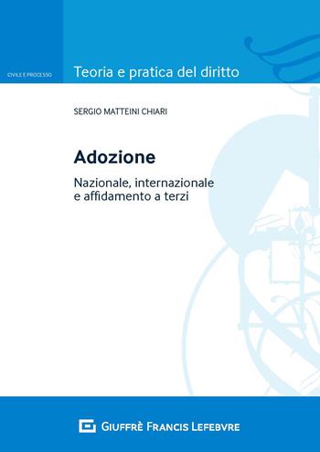 Adozione. Nazionale, internazionale e affidamento a terzi - Sergio Matteini Chiari - Libro Giuffrè 2019, Teoria e pratica del diritto. Civile e processo | Libraccio.it