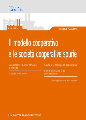 Il modello cooperativo e le società cooperative spurie. L'abuso del modello cooperativo - Giorgio Giusti, Alice Forapani - Libro Giuffrè 2020, Officina. Società e fallimento | Libraccio.it