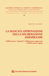 La mancata approvazione della deliberazione assembleare. Deliberazione «negativa», deliberazione apparente e deliberazione negata