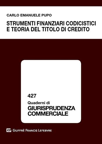 Strumenti finanziari codicistici e teoria del titolo di credito - Carlo Emanuele Pupo - Libro Giuffrè 2019, Quaderni di giurisprudenza commerciale | Libraccio.it