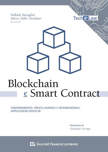 Blockchain e smart contract. Funzionamento, profili giuridici e internazionali, applicazioni pratiche  - Libro Giuffrè 2019, Tech e-law | Libraccio.it