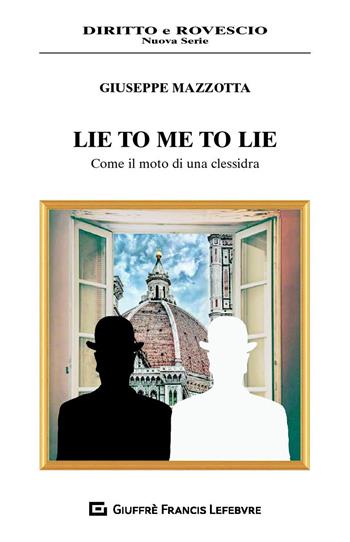 Lie to me to lie. Come il moto di una clessidra - Giuseppe Mazzotta - Libro Giuffrè 2019, Diritto e rovescio. Nuova serie | Libraccio.it