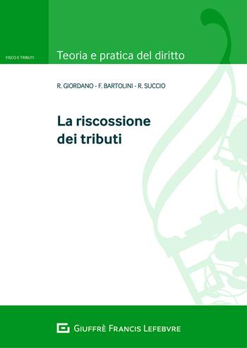 La riscossione dei tributi - Rosaria Giordano, Francesco Bartolini, Roberto Succio - Libro Giuffrè 2020, Teoria e pratica diritto. Fisco e tributi | Libraccio.it