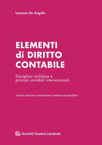 Elementi di diritto contabile. Disciplina civilistica e principi contabili internazionali - Lorenzo De Angelis - Libro Giuffrè 2019 | Libraccio.it