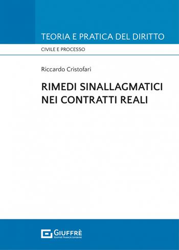 Rimedi sinallagmatici nei contratti reali - Riccardo Cristofari - Libro Giuffrè 2022, Teoria e pratica del diritto. Civile e processo | Libraccio.it