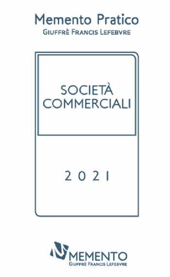 Memento pratico società commerciali 2021  - Libro Giuffrè 2020 | Libraccio.it