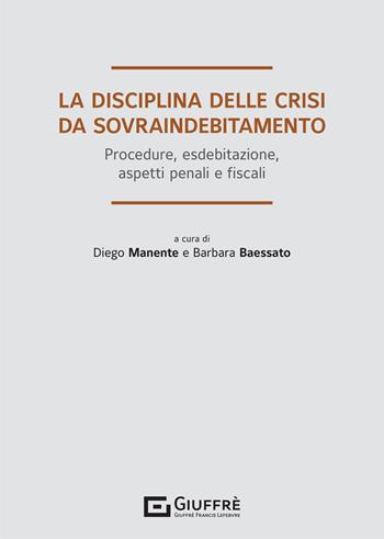 La disciplina delle crisi da sovraindebitamento. Procedure, esdebitazione, aspetti penali e fiscali  - Libro Giuffrè 2021 | Libraccio.it