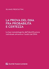 La prova del DNA fra probabilità e certezza. Le basi metodologiche dell'identificazione individuale attraverso l'analisi del DNA