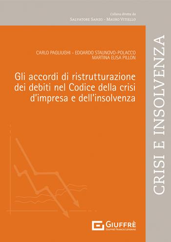 Gli accordi di ristrutturazione dei debiti nel codice della crisi d'impresa e dell'insolvenza - Edoardo Staunovo Polacco, Carlo Pagliughi, Pillon Martina Elisa - Libro Giuffrè 2023, Il nuovo fallimento | Libraccio.it