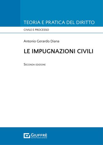 Le impugnazioni civili - Antonio Gerardo Diana - Libro Giuffrè 2021, Teoria e pratica del diritto. Civile e processo | Libraccio.it