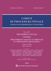 Codice di procedura penale. Rassegna di giurisprudenza e di dottrina. Vol. 4: Procedimenti speciali. Giudizio. Procedimento davanti al Tribunale in composizione monocratica (Libri VI-VIII, artt. 438-567).