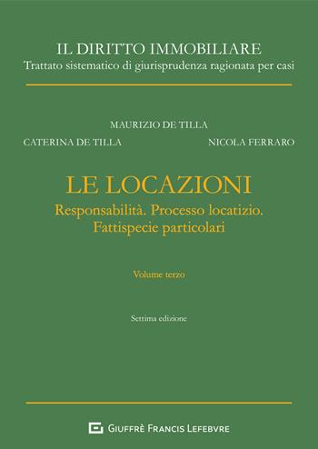 Le locazioni. Vol. 3: Responsabilità. Processo locatizio. Fattispecie particolari. - Maurizio De Tilla, Nicola Ferraro, Caterina De Tilla - Libro Giuffrè 2020, Il diritto immobiliare | Libraccio.it