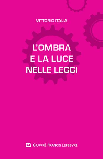 L' ombra e la luce nelle leggi - Vittorio Italia - Libro Giuffrè 2020, L'anima nelle leggi | Libraccio.it