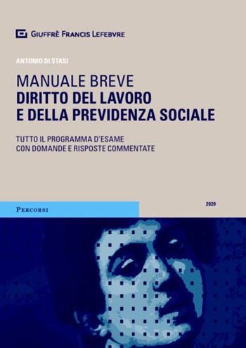 Diritto del lavoro e della previdenza sociale. Manuale breve. Tutto il programma d'esame con domande e risposte commentate - Antonio Di Stasi - Libro Giuffrè 2020, Percorsi. Manuali brevi | Libraccio.it