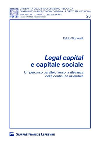 Legal capital e capitale sociale. Un percorso parallelo verso la rilevanza della continuità aziendale - Fabio Signorelli - Libro Giuffrè 2020, Univ. Mi Bicocca-Dip. dir. per l'economia | Libraccio.it